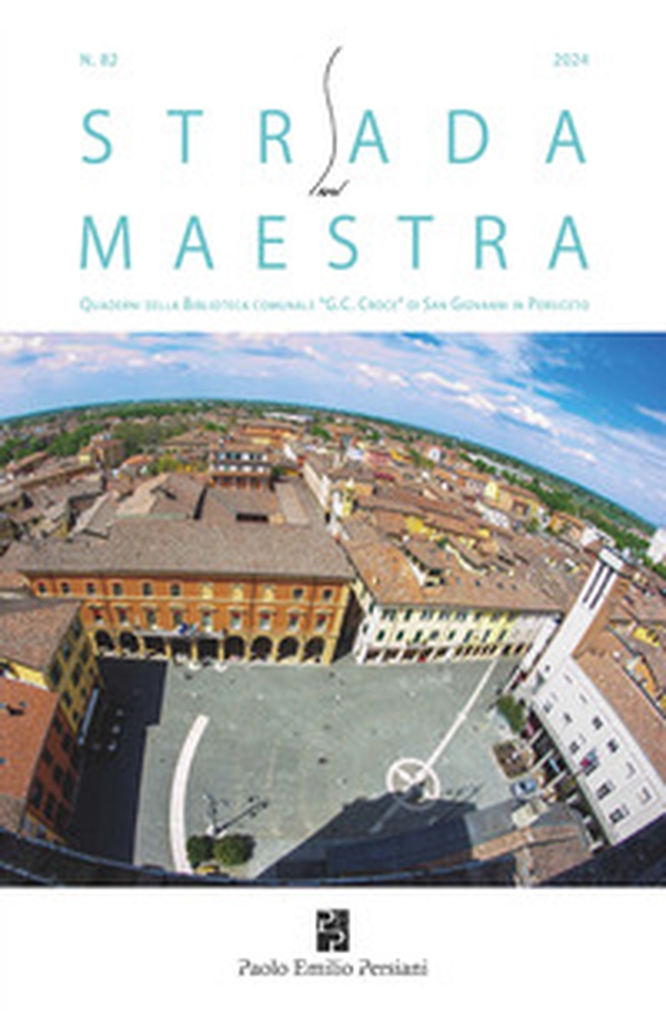 Strada maestra. Quaderni della biblioteca comunale «G. C. Croce» di San Giovanni in Persiceto - Vol. 82 - Librerie.coop Strada maestra. Quaderni della biblioteca comunale «G. C. Croce» di San Giovanni in Persiceto - Vol. 82 - Librerie.coop