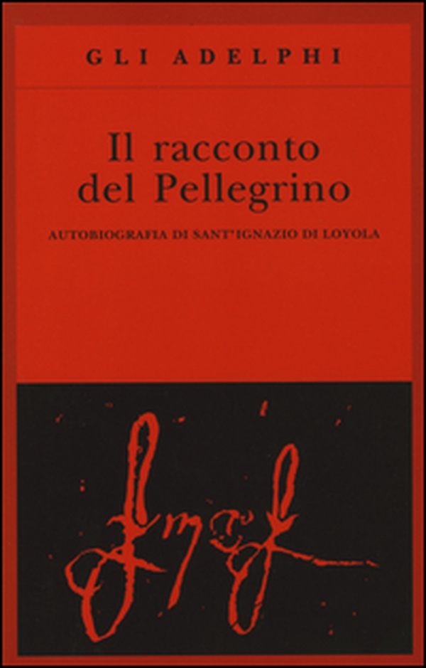 Il racconto del pellegrino. Autobiografia di sant'Ignazio di Loyola - Librerie.coop Il racconto del pellegrino. Autobiografia di sant'Ignazio di Loyola - Librerie.coop