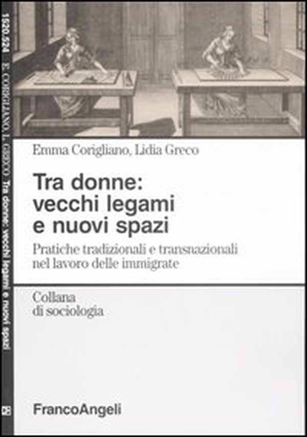Tra donne: vecchi legami e nuovi spazi. Pratiche tradizionali e transnazionali nel lavoro delle immigrate - Librerie.coop Tra donne: vecchi legami e nuovi spazi. Pratiche tradizionali e transnazionali nel lavoro delle immigrate - Librerie.coop