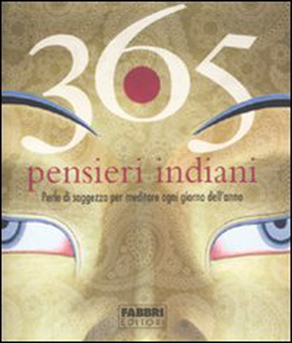 365 pensieri indiani. Perle di saggezza per meditare ogni giorno dell'anno - Librerie.coop 365 pensieri indiani. Perle di saggezza per meditare ogni giorno dell'anno - Librerie.coop