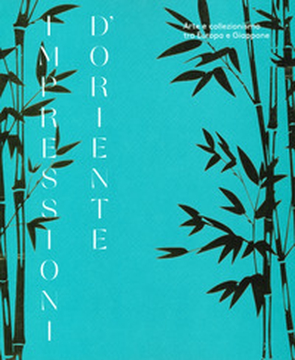 Impressioni d'Oriente. Arte e collezionismo tra Europa e Giappone. Catalogo della mostra (Milano, 1 ottobre 2019-2 febbraio 2020) - Librerie.coop Impressioni d'Oriente. Arte e collezionismo tra Europa e Giappone. Catalogo della mostra (Milano, 1 ottobre 2019-2 febbraio 2020) - Librerie.coop