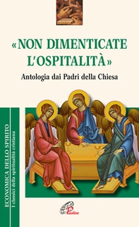 «Non dimenticate l'ospitalità». Antologia dai Padri della Chiesa - Librerie.coop