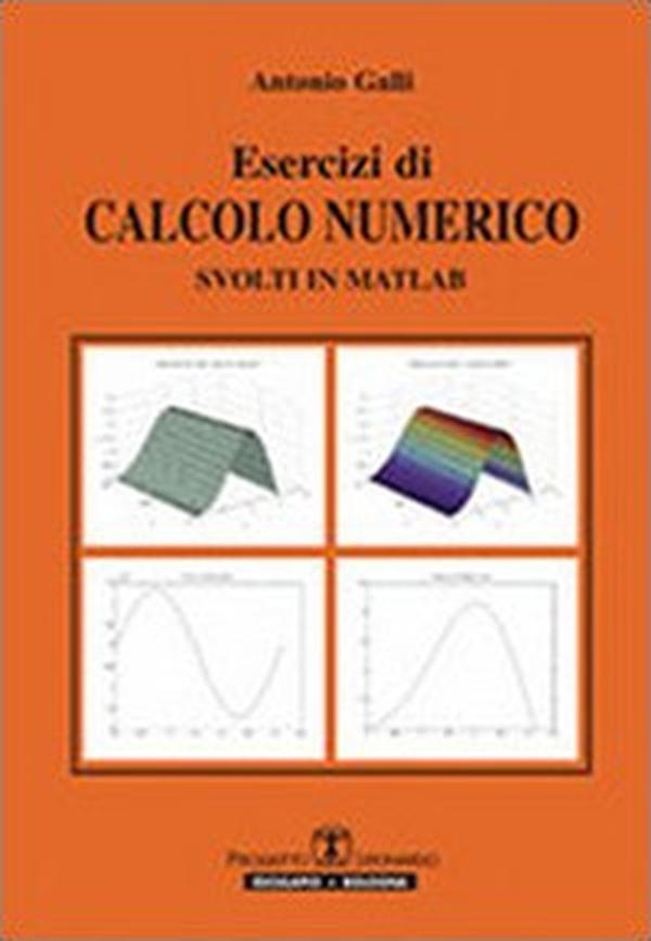 Esercizi di calcolo numerico svolti in Matlab - Librerie.coop Esercizi di calcolo numerico svolti in Matlab - Librerie.coop