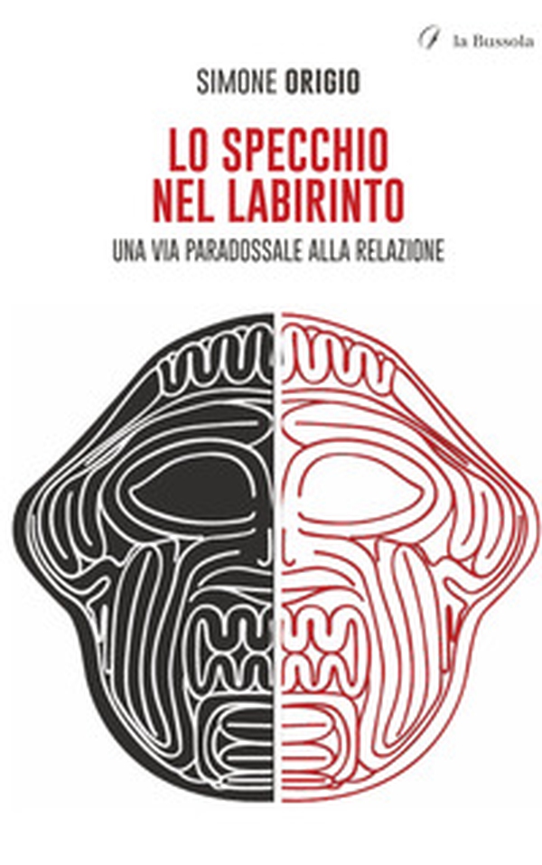 Lo specchio nel labirinto. Una via paradossale alla relazione - Librerie.coop Lo specchio nel labirinto. Una via paradossale alla relazione - Librerie.coop