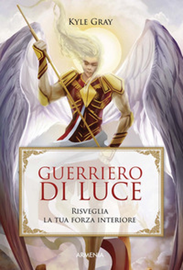 Guerriero di luce. Risveglia la tua forza interiore - Librerie.coop Guerriero di luce. Risveglia la tua forza interiore - Librerie.coop