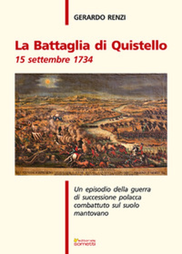 La battaglia di Quistello. 15 settembre 1734. Un episodio della guerra di successione polacca combattuto sul suolo mantovano - Librerie.coop La battaglia di Quistello. 15 settembre 1734. Un episodio della guerra di successione polacca combattuto sul suolo mantovano - Librerie.coop