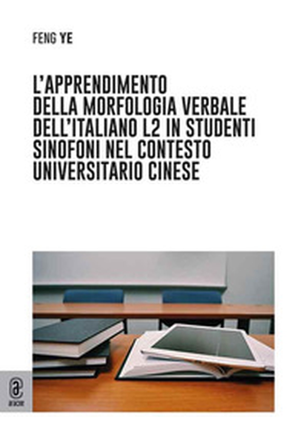 L'apprendimento della morfologia verbale dell'italiano L2 in studenti sinofoni nel contesto universitario cinese - Librerie.coop L'apprendimento della morfologia verbale dell'italiano L2 in studenti sinofoni nel contesto universitario cinese - Librerie.coop
