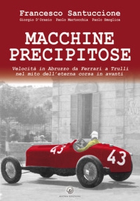 Macchine precipitose. Velocità in Abruzzo da Ferrari a Trulli nel mito dell'eterna corsa in avanti - Librerie.coop