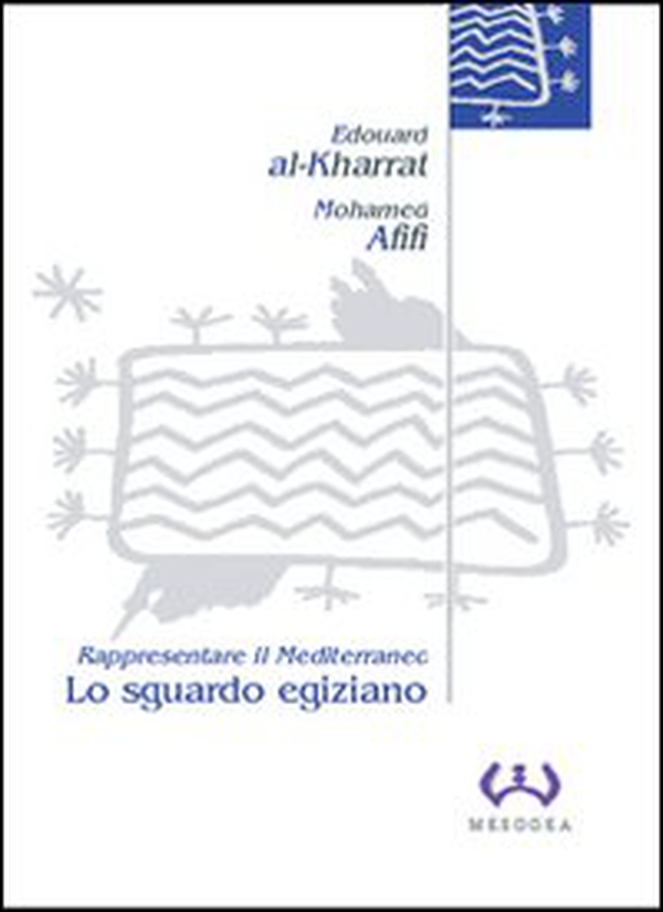 Lo sguardo egiziano. Rappresentare il Mediterraneo - Librerie.coop Lo sguardo egiziano. Rappresentare il Mediterraneo - Librerie.coop