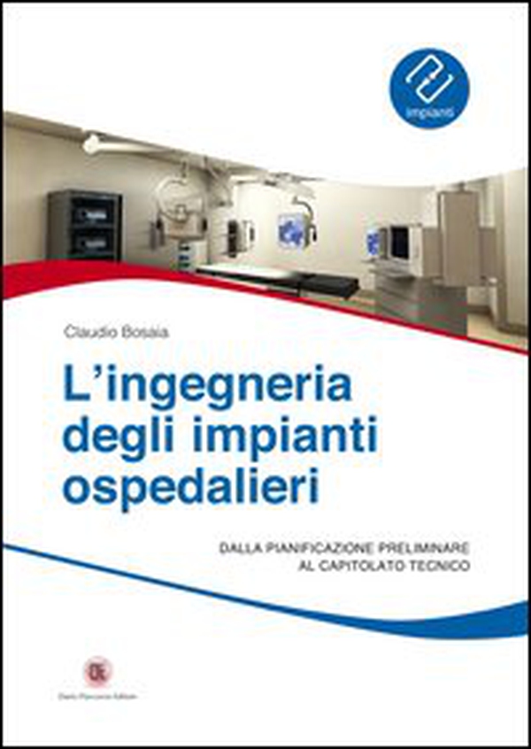 L'ingegneria degli impianti ospedalieri. Dalla pianificazione preliminare al capitolato tecnico - Librerie.coop L'ingegneria degli impianti ospedalieri. Dalla pianificazione preliminare al capitolato tecnico - Librerie.coop