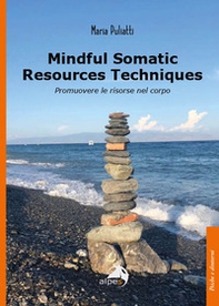 Mindful somatic resources techniques. Promuovere le risorse nel corpo - Librerie.coop