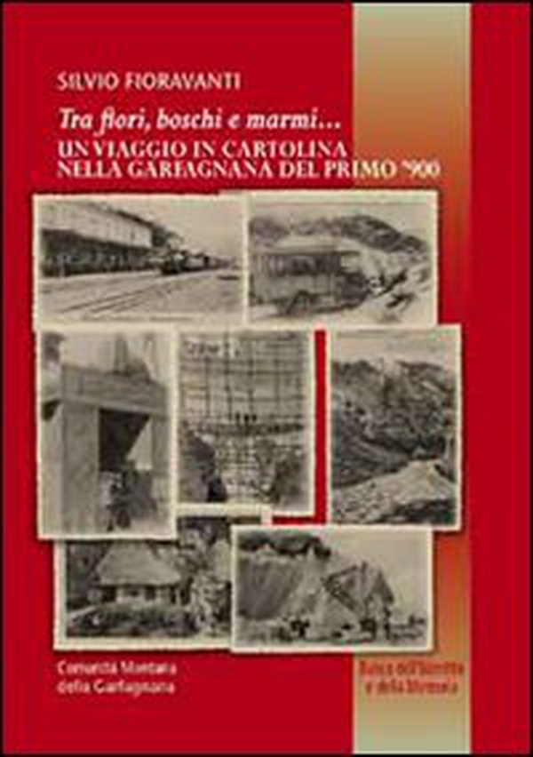 Tra i fiori boschi e marmi. Un viaggio in cartolina nella Garfagnana del primo '900 - Librerie.coop Tra i fiori boschi e marmi. Un viaggio in cartolina nella Garfagnana del primo '900 - Librerie.coop