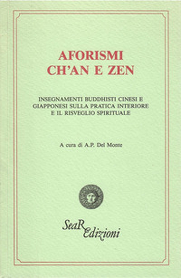 Aforismi ch'an e zen. Insegnamenti buddhisti cinesi e giapponesi sulla pratica interiore e il risveglio spirituale - Librerie.coop Aforismi ch'an e zen. Insegnamenti buddhisti cinesi e giapponesi sulla pratica interiore e il risveglio spirituale - Librerie.coop