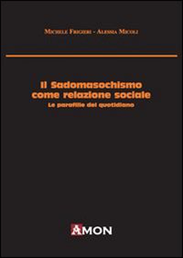 Il sadomasochismo come relazione sociale. Le parafilie del quotidiano - Librerie.coop Il sadomasochismo come relazione sociale. Le parafilie del quotidiano - Librerie.coop