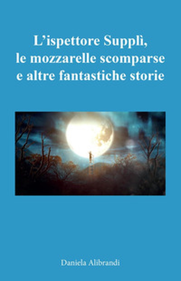 L'ispettore Supplì, le mozzarelle scomparse e altre fantastiche storie - Librerie.coop L'ispettore Supplì, le mozzarelle scomparse e altre fantastiche storie - Librerie.coop