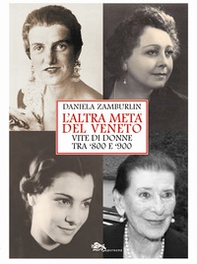 L'altra metà del Veneto. Vite di donne tra '800 e '900 - Librerie.coop