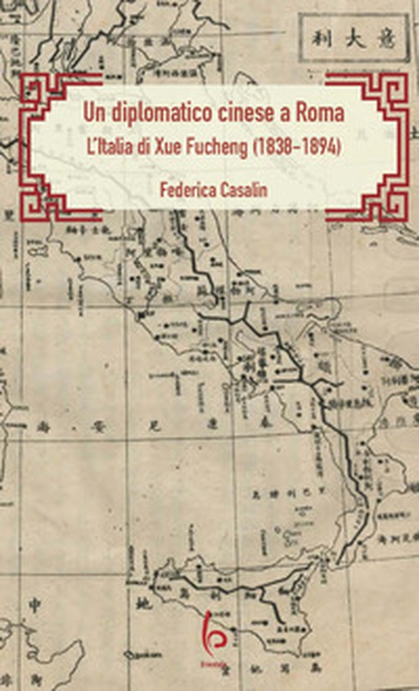Un diplomatico cinese a Roma. L'Italia di Xue Fucheng (1838-1894) - Librerie.coop Un diplomatico cinese a Roma. L'Italia di Xue Fucheng (1838-1894) - Librerie.coop
