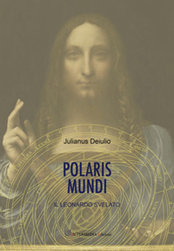 Polaris mundi. Il Leonardo svelato - Librerie.coop Polaris mundi. Il Leonardo svelato - Librerie.coop