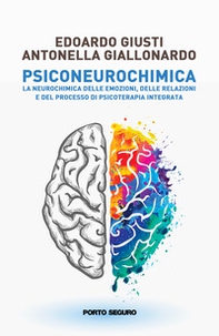 Psiconeurochimica. La neurochimica delle emozioni, delle relazioni e del processo di psicoterapia integrata - Librerie.coop