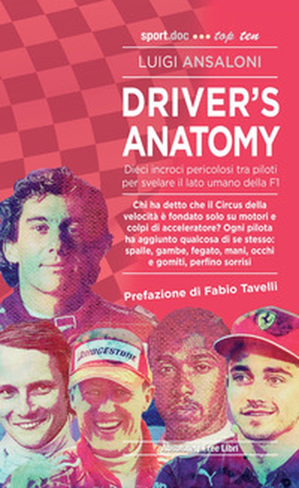Driver's Anatomy. Dieci incroci pericolosi tra piloti per svelare il lato umano della F1 - Librerie.coop Driver's Anatomy. Dieci incroci pericolosi tra piloti per svelare il lato umano della F1 - Librerie.coop
