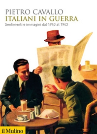 Italiani in guerra. Sentimenti e immagini dal 1940 al 1943 - Librerie.coop