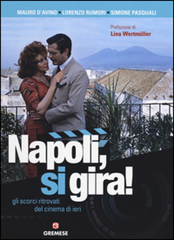 Napoli, si gira! Gli scorci ritrovati del cinema di ieri - Librerie.coop Napoli, si gira! Gli scorci ritrovati del cinema di ieri - Librerie.coop