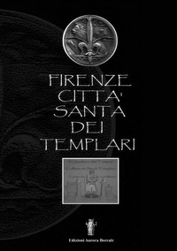 Firenze città santa dei Templari - Librerie.coop Firenze città santa dei Templari - Librerie.coop