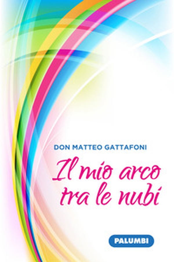 Il mio arco tra le nubi - Librerie.coop Il mio arco tra le nubi - Librerie.coop