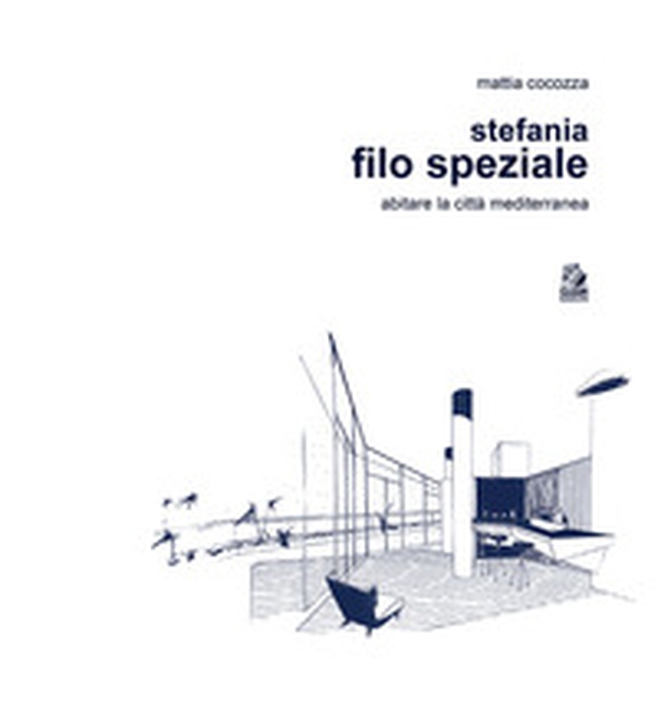Stefania Filo Speziale. Abitare la città mediterranea - Librerie.coop Stefania Filo Speziale. Abitare la città mediterranea - Librerie.coop