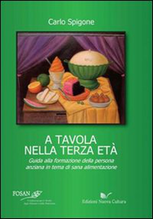 A tavola nella terza età. Guida alla formazione della persona anziana in tema di sana alimentazione - Librerie.coop A tavola nella terza età. Guida alla formazione della persona anziana in tema di sana alimentazione - Librerie.coop