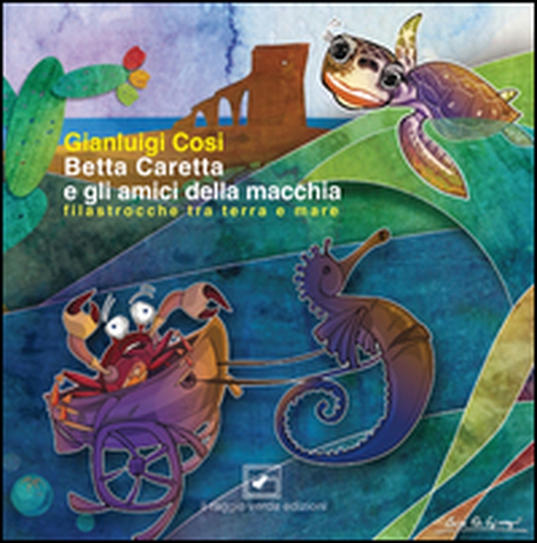 Betta Caretta e gli amici della macchia. Filastrocche tra terra e mare - Librerie.coop Betta Caretta e gli amici della macchia. Filastrocche tra terra e mare - Librerie.coop
