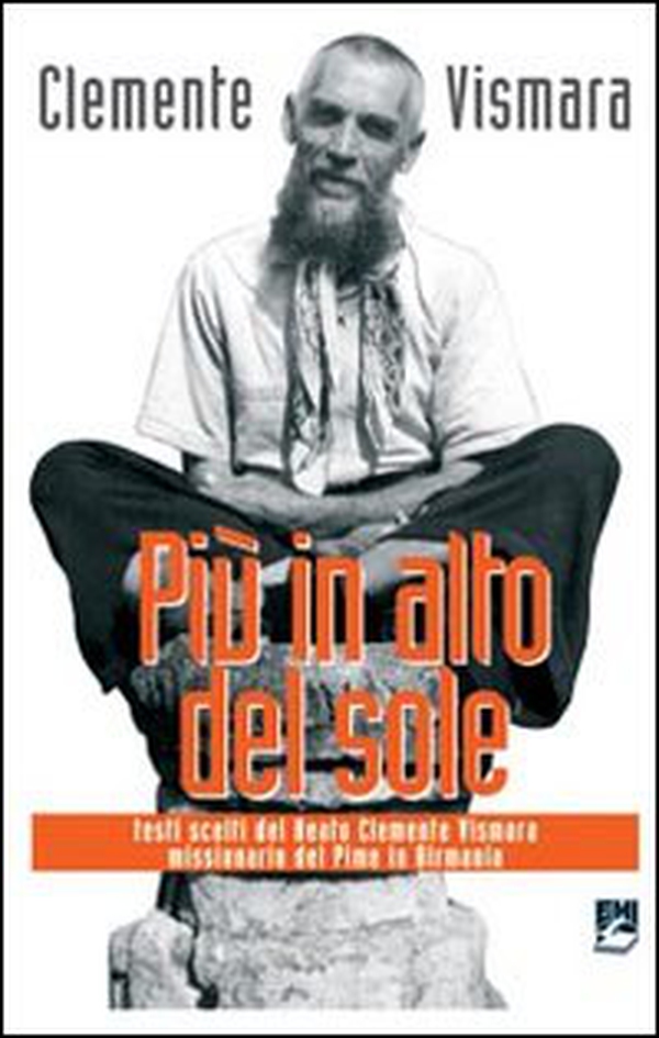 Più in alto del sole. Testi scelti del Beato Clemente Vismara, missionario del Pime in Birmania - Librerie.coop Più in alto del sole. Testi scelti del Beato Clemente Vismara, missionario del Pime in Birmania - Librerie.coop