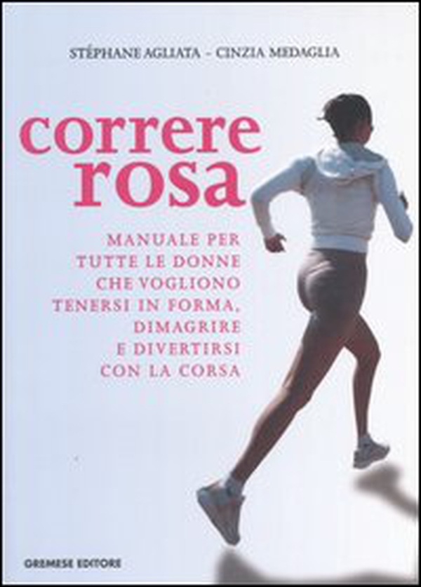 Correre rosa. Manuale per tutte le donne che vogliono tenersi in forma, dimagrire e divertirsi con la corsa - Librerie.coop Correre rosa. Manuale per tutte le donne che vogliono tenersi in forma, dimagrire e divertirsi con la corsa - Librerie.coop