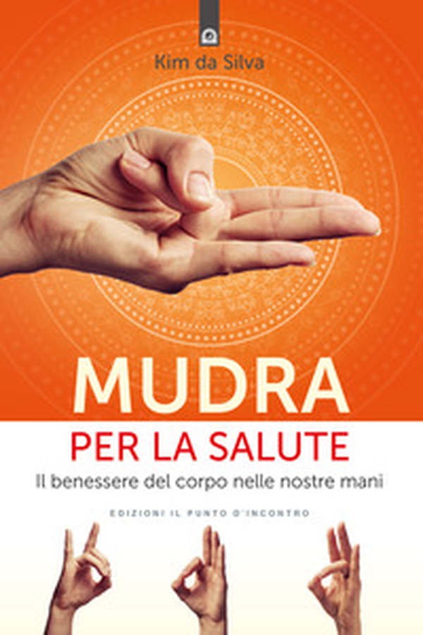 Mudra per la salute. Il benessere del corpo nelle nostre mani - Librerie.coop Mudra per la salute. Il benessere del corpo nelle nostre mani - Librerie.coop