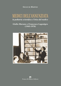 Medici dell'Annunziata. La pediatria scientifica e l'etica del medico. Giulio Murano e Francesco Lagonigro (1945-1978) - Librerie.coop