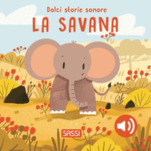 La savana. Dolci storie sonore - Librerie.coop La savana. Dolci storie sonore - Librerie.coop