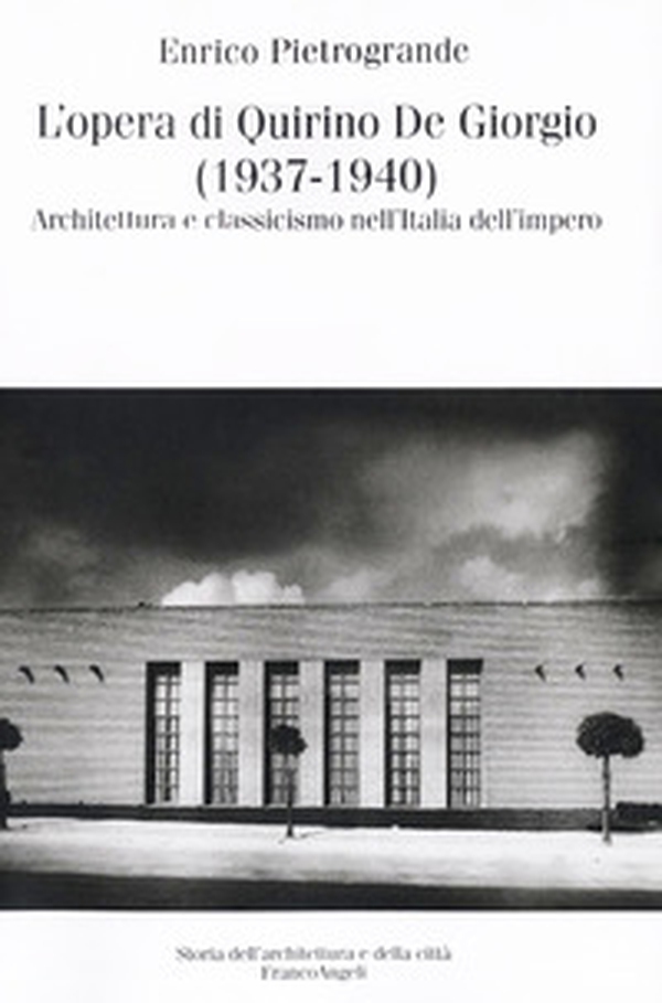 L'opera di Quirino De Giorgio (1937-1940). Architettura e classicismo nell'Italia dell'impero - Librerie.coop L'opera di Quirino De Giorgio (1937-1940). Architettura e classicismo nell'Italia dell'impero - Librerie.coop