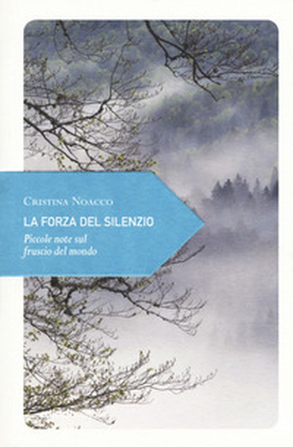 La forza del silenzio. Piccole note sul fruscio del mondo - Librerie.coop La forza del silenzio. Piccole note sul fruscio del mondo - Librerie.coop