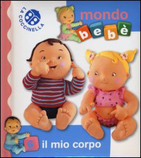Il mio corpo. Mondo bebè - Librerie.coop Il mio corpo. Mondo bebè - Librerie.coop