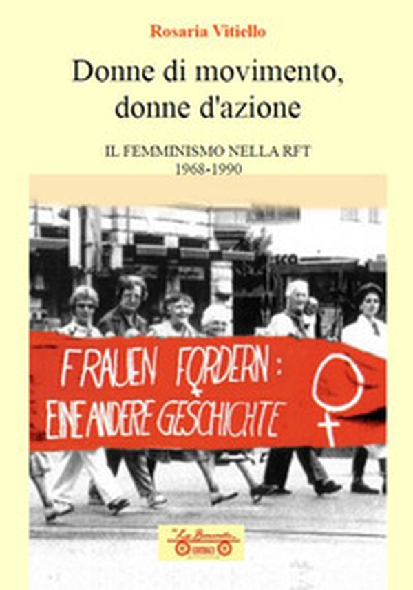 Donne di movimento, donne d'azione. Il femminismo nella RFT 1968-1990 - Librerie.coop Donne di movimento, donne d'azione. Il femminismo nella RFT 1968-1990 - Librerie.coop
