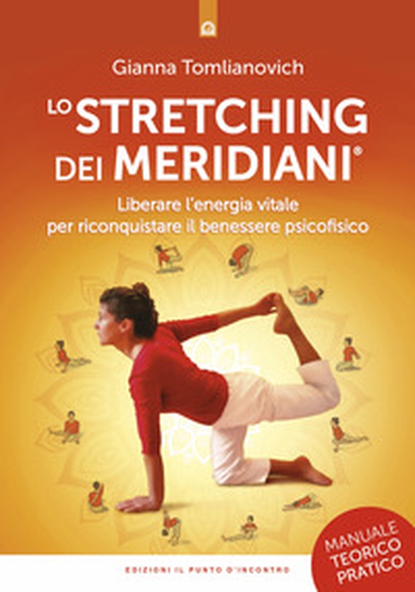 Lo stretching dei meridiani. Liberare l'energia vitale per riconquistare il benessere psicofisico. Manuale teorico-pratico - Librerie.coop Lo stretching dei meridiani. Liberare l'energia vitale per riconquistare il benessere psicofisico. Manuale teorico-pratico - Librerie.coop
