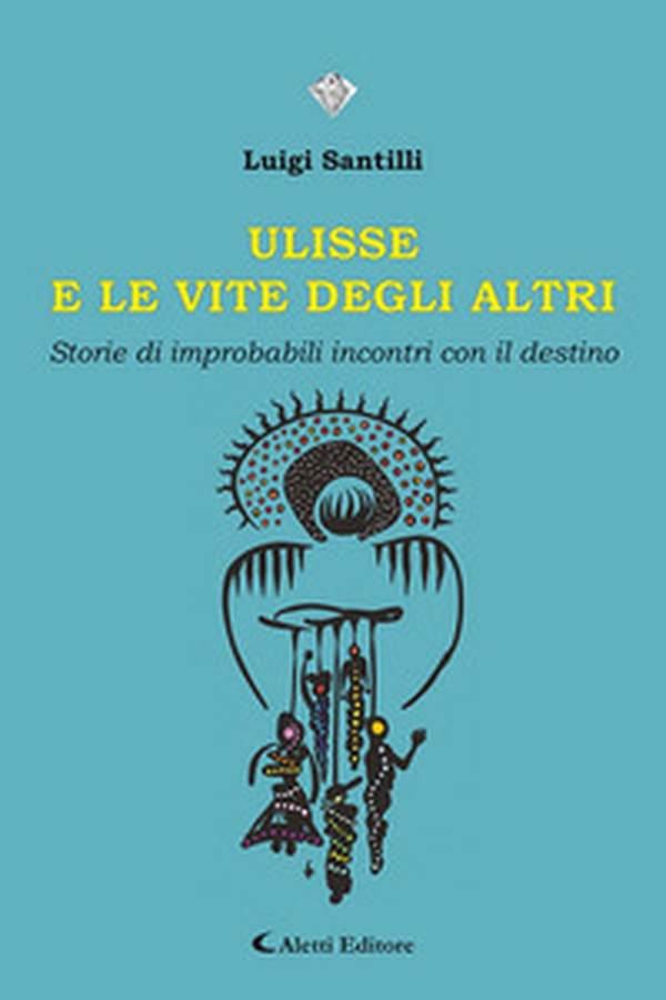 Ulisse e le vite degli altri. Storie di improbabili incontri con il destino - Librerie.coop Ulisse e le vite degli altri. Storie di improbabili incontri con il destino - Librerie.coop