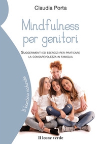 Mindfulness per genitori. Suggerimenti ed esercizi per praticare la consapevolezza in famiglia - Librerie.coop