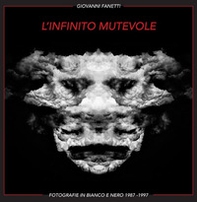 L'infinito mutevole. Fotografie in bianco e nero 1987-1997. Ediz. italiana e inglese - Librerie.coop