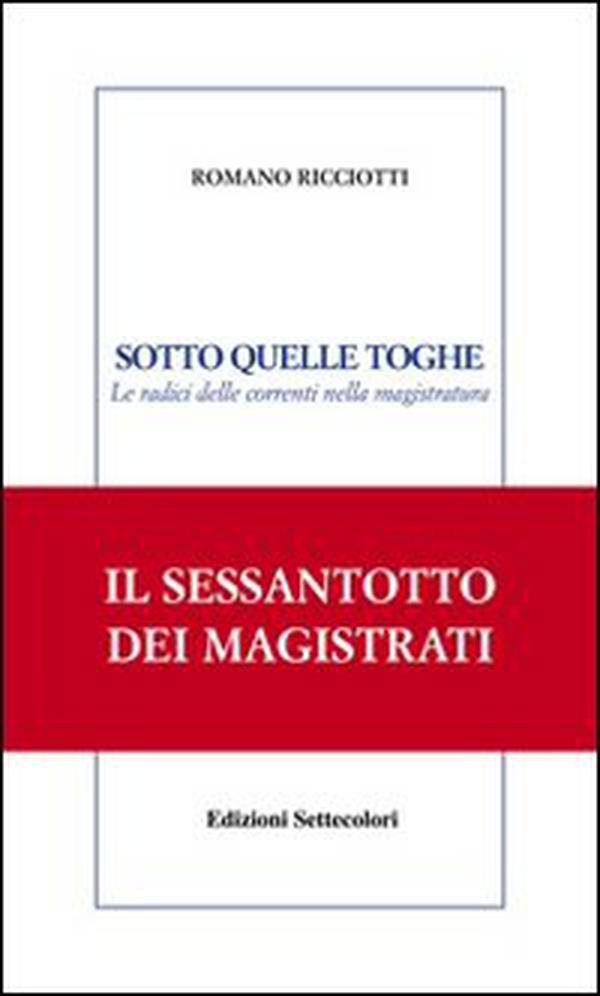Sotto quelle toghe. Le radici delle correnti nella magistratura - Librerie.coop Sotto quelle toghe. Le radici delle correnti nella magistratura - Librerie.coop
