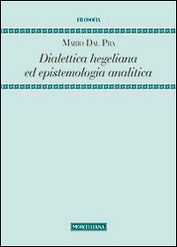 Dialettica hegeliana ed epistemologia analitica - Librerie.coop Dialettica hegeliana ed epistemologia analitica - Librerie.coop