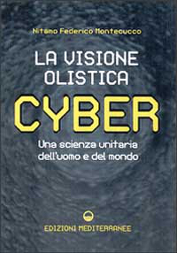 Cyber. La visione olistica. Una scienza unitaria dell'uomo e del mondo - Librerie.coop Cyber. La visione olistica. Una scienza unitaria dell'uomo e del mondo - Librerie.coop