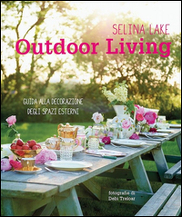 Outdoor living. Guida alla decorazione degli spazi esterni - Librerie.coop Outdoor living. Guida alla decorazione degli spazi esterni - Librerie.coop