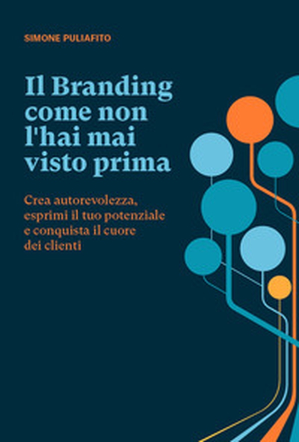 Il branding come non l'hai mai visto prima. Crea autorevolezza, esprimi il tuo potenziale e conquista il cuore dei clienti - Librerie.coop Il branding come non l'hai mai visto prima. Crea autorevolezza, esprimi il tuo potenziale e conquista il cuore dei clienti - Librerie.coop