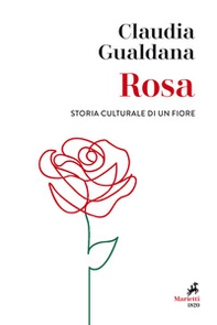 Rosa. Storia culturale di un fiore - Librerie.coop